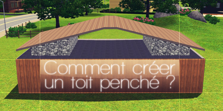 Comment créer un toit penché ?